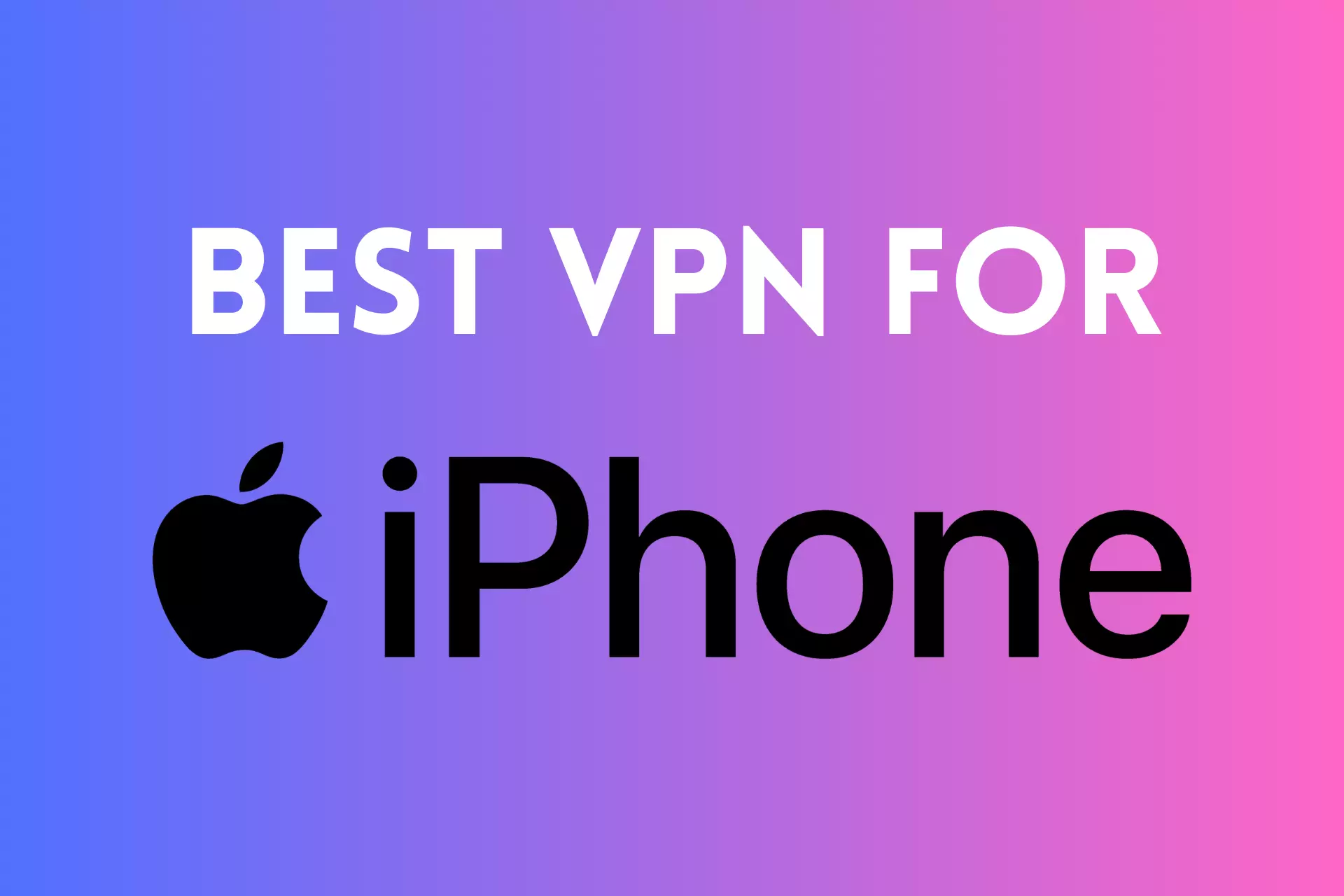 The Best VPNs for iPhone and iOS 2025
